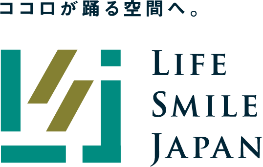 ココロが踊る空間へ。LIFE SMILE JAPAN